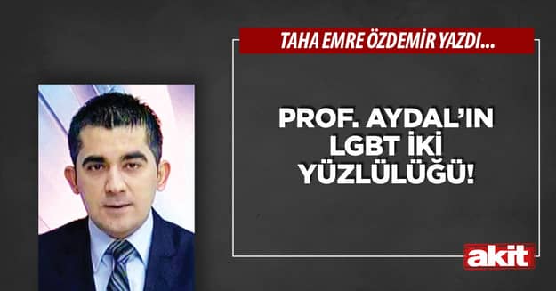 Prof. Aydal’ın LGBT iki yüzlülüğü!