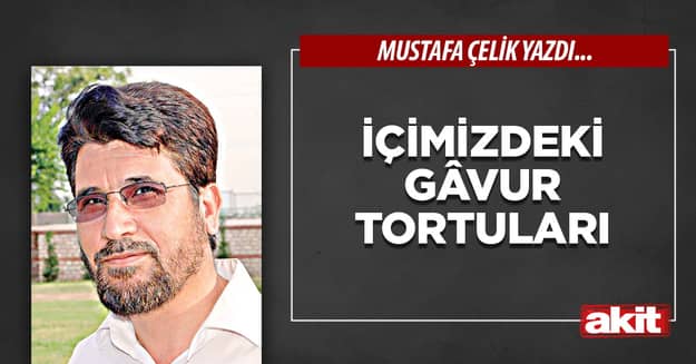 İçimizdeki gâvur tortuları