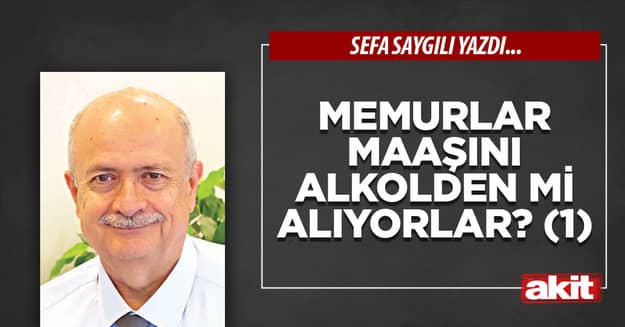 Memurlar maaşını alkolden mi alıyorlar? (1)