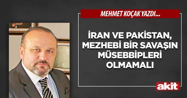 İran ve Pakistan, mezhebi bir savaşın müsebbipleri olmamalı
