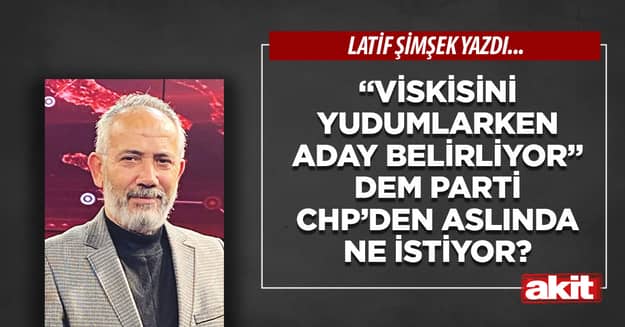 “Viskisini yudumlarken aday belirliyor” DEM Parti CHP’den aslında ne istiyor?