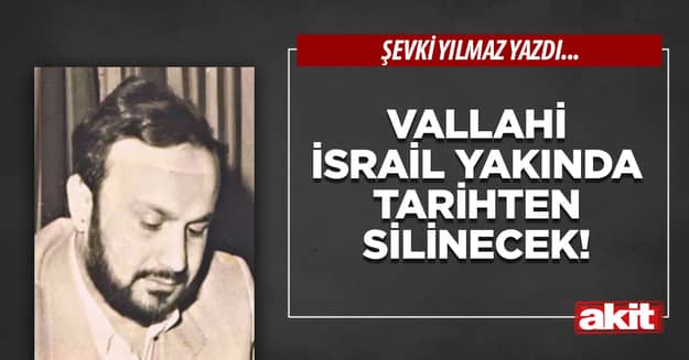 Vallahi İsrail yakında tarihten silinecek!
