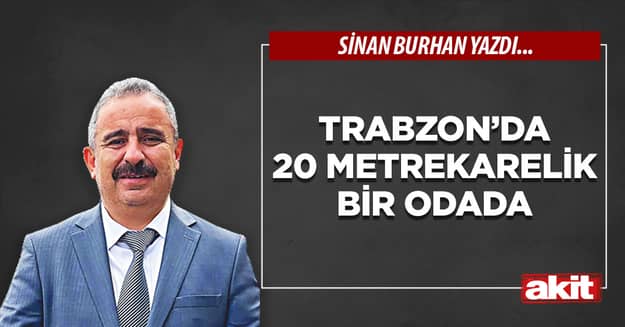 Trabzon’da 20 metrekarelik bir odada
