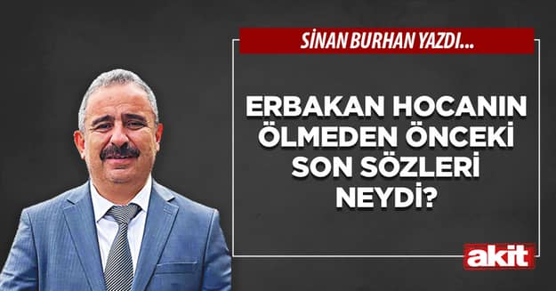 Erbakan Hocanın ölmeden önceki son sözleri neydi?