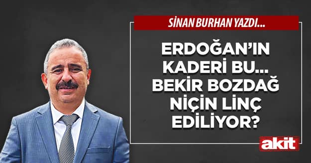 Erdoğan’ın kaderi bu… Bekir Bozdağ niçin linç ediliyor?