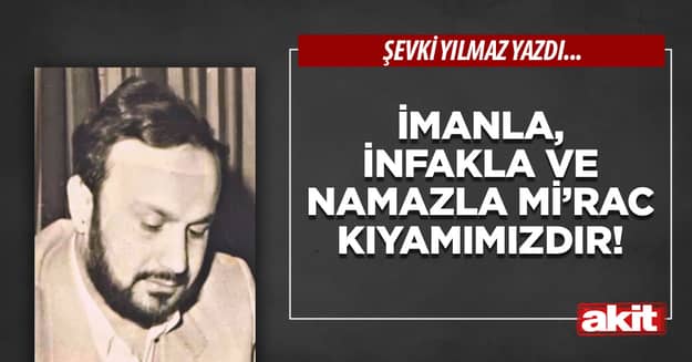 İmanla, İnfakla ve Namazla Mi’rac Kıyamımızdır!