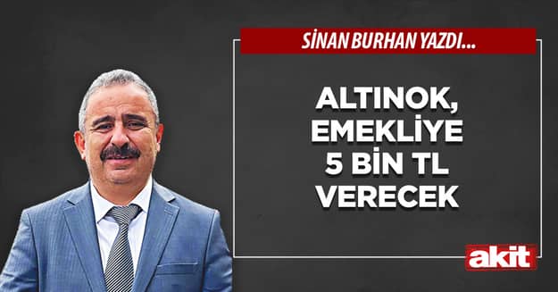 Altınok, emekliye 5 bin TL verecek