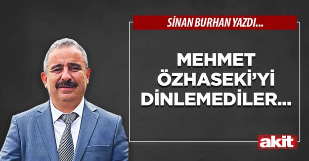 Mehmet Özhaseki’yi dinlemediler...