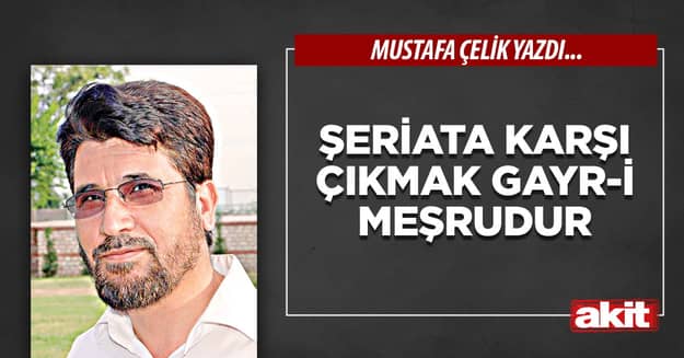 Şeriata karşı çıkmak gayr-i meşrudur
