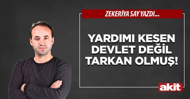 Yardımı kesen devlet değil Tarkan olmuş!