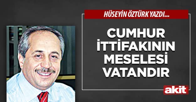 Cumhur İttifakının meselesi vatandır