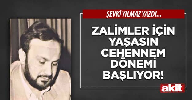 Zalimler için yaşasın Cehennem dönemi başlıyor!