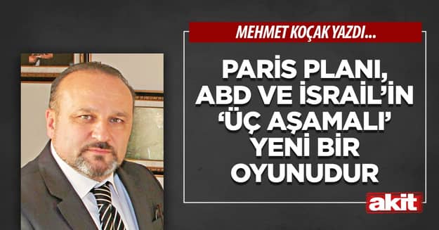 Paris planı, ABD ve İsrail’in ‘üç aşamalı’ yeni bir oyunudur 