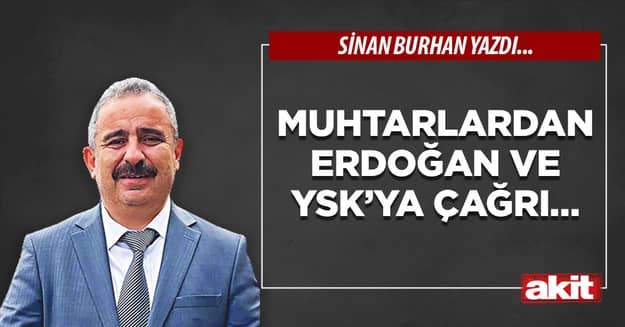 Muhtarlardan Erdoğan ve YSK’ya çağrı...