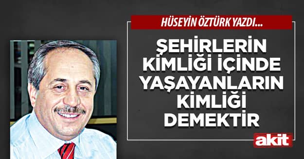 Şehirlerin kimliği içinde yaşayanların kimliği demektir