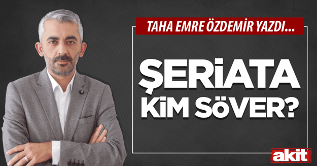 Şeriata kim söver?
