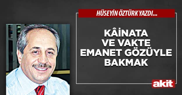 Kâinata ve Vakte Emanet Gözüyle Bakmak