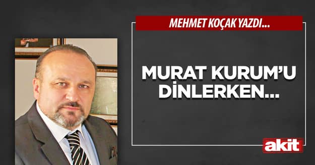 Murat Kurum’u dinlerken…
