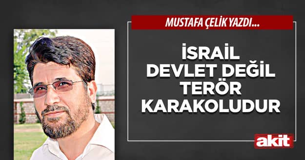 İsrail devlet değil terör karakoludur