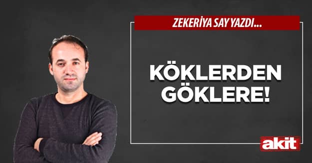 Köklerden göklere!