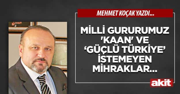Milli gururumuz ‘KAAN’ ve ‘Güçlü Türkiye’ istemeyen mihraklar…