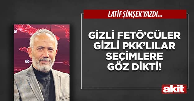 Gizli FETÖ’cüler gizli PKK’lılar seçimlere göz dikti!