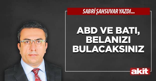 ABD ve Batı,  belanızı bulacaksınız