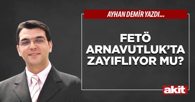 FETÖ Arnavutluk’ta zayıflıyor mu?