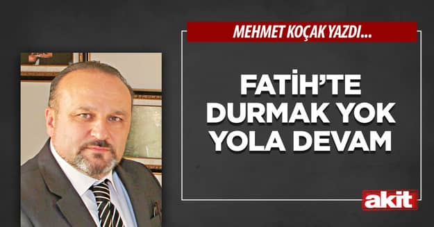 Fatih’te durmak yok yola devam