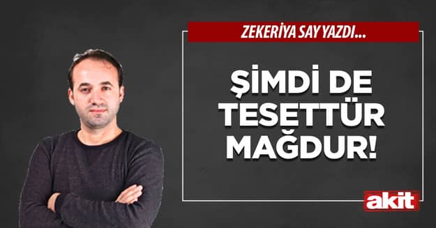 Şimdi de tesettür mağdur!