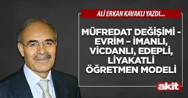 Müfredat değişimi - Evrim – İmanlı, vicdanlı, edepli, liyakatli öğretmen modeli