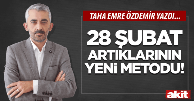 28 Şubat artıklarının yeni metodu!