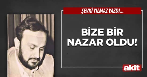 Bize bir nazar oldu!