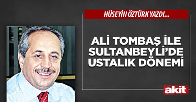 Ali Tombaş ile Sultanbeyli’de ustalık dönemi