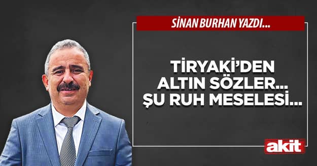 Tiryaki’den altın sözler... Şu ruh meselesi...