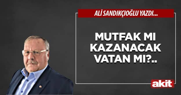 Mutfak mı kazanacak vatan mı?..