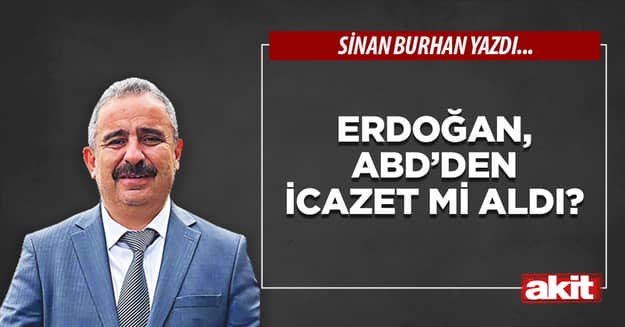 Erdoğan, ABD’den icazet mi aldı?