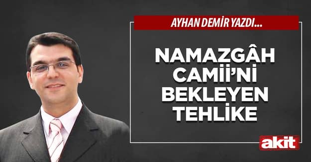 Namazgâh Camii’ni bekleyen tehlike