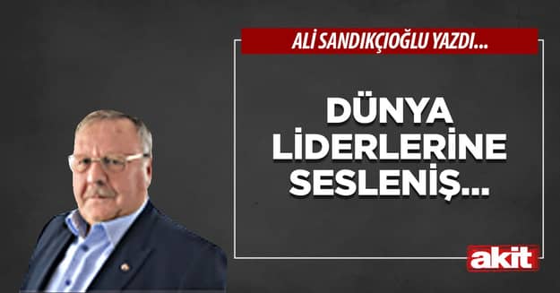 Dünya liderlerine sesleniş…