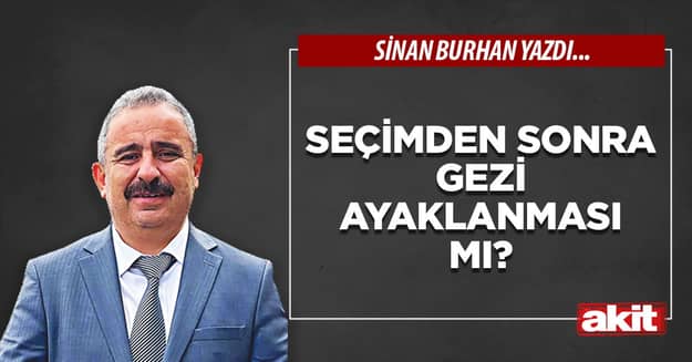 Seçimden sonra Gezi ayaklanması mı?