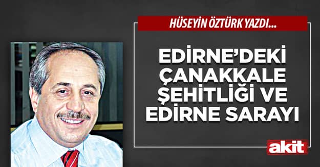 Edirne’deki Çanakkale Şehitliği ve Edirne Sarayı