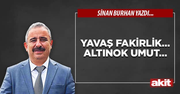 Yavaş fakirlik… Altınok umut…