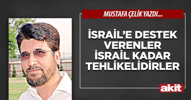 İsrail’e destek verenler İsrail kadar tehlikelidirler