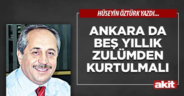 Ankara da beş yıllık zulümden kurtulmalı