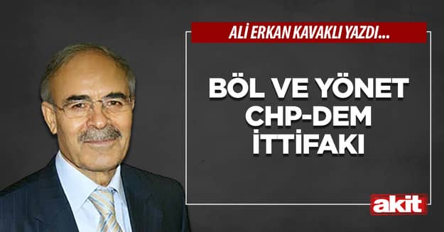 Böl ve yönet  CHP-DEM ittifakı 