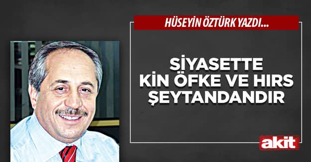 Siyasette Kin Öfke ve Hırs Şeytandandır