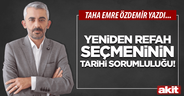 Yeniden Refah seçmeninin tarihi sorumluluğu!
