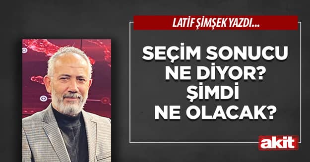 Seçim sonucu ne diyor? Şimdi ne olacak?