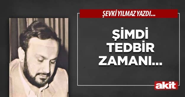Şimdi tedbir zamanı…