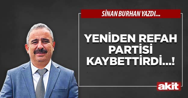 Yeniden Refah Partisi kaybettirdi…!